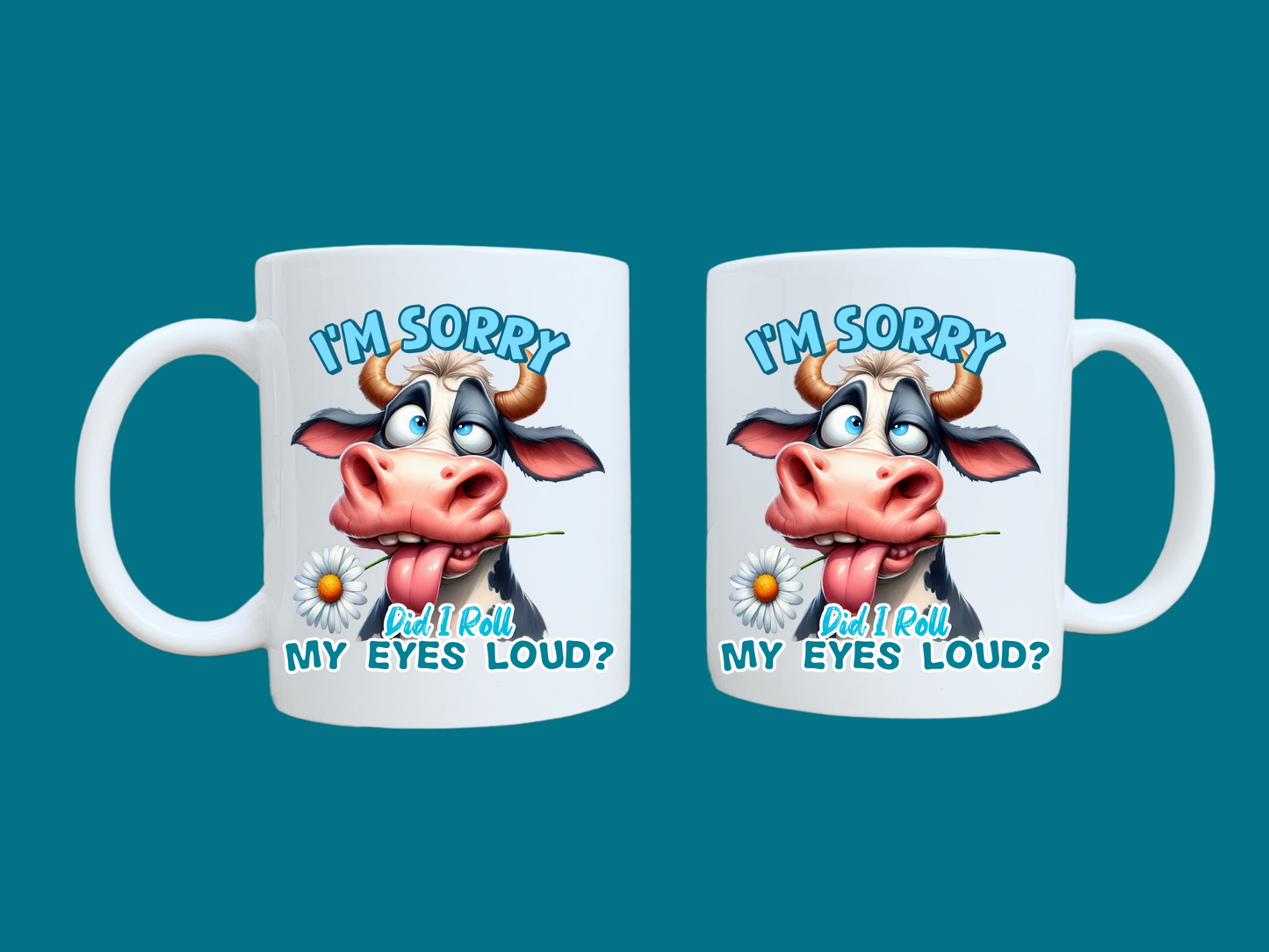 I'm Sorry, Did I Roll My Eyes Loud? (Cow) 11oz Mug