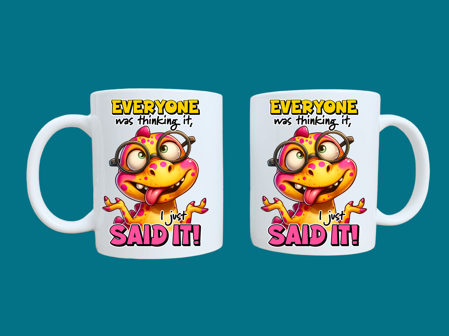 Everyone Was Thinking It, I Just Said It! 11oz Mug