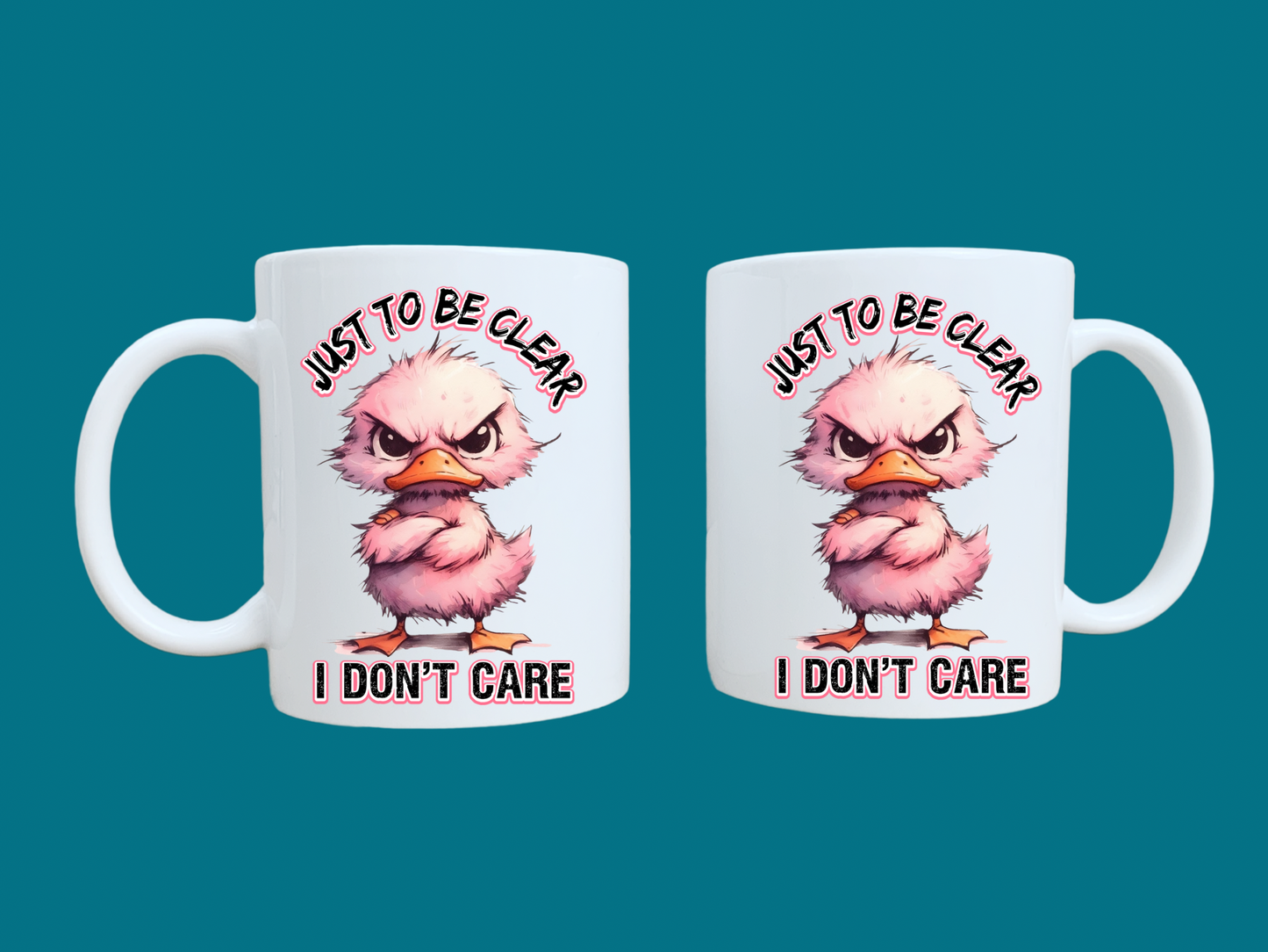 Just To Be Clear, I Don't Care (Duck) 11oz Mug