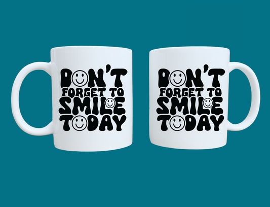 Don't Forget To Smile Today Mug 11oz