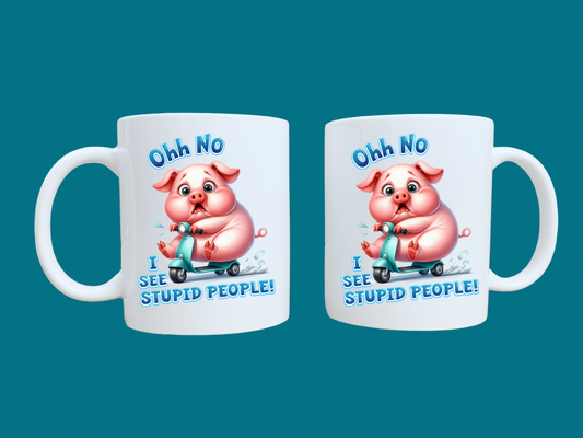 Ohh No I See Stupid People (Pig) 11oz Mug