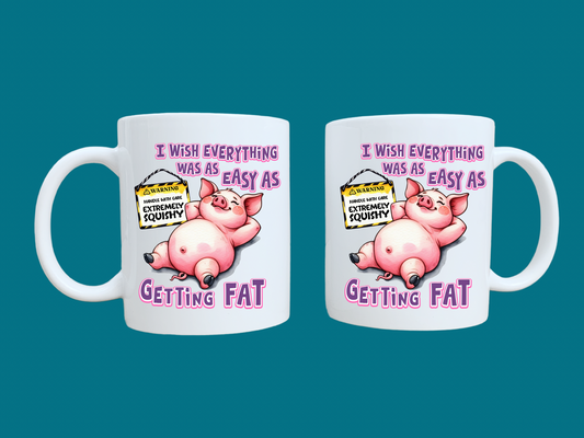 I Wish Everything Was As Easy As Getting Fat (Pig) 11oz Mug