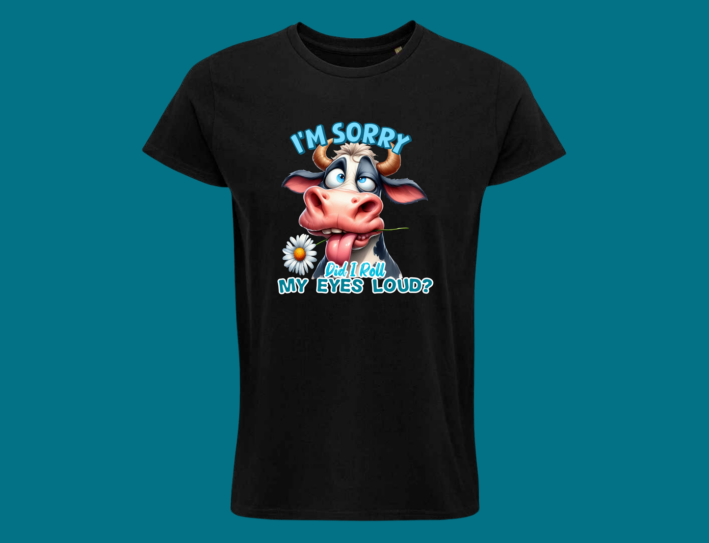 I'm Sorry, Did I Roll My Eyes Loud? (Cow)