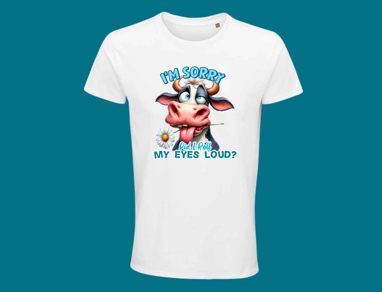 I'm Sorry, Did I Roll My Eyes Loud? (Cow)