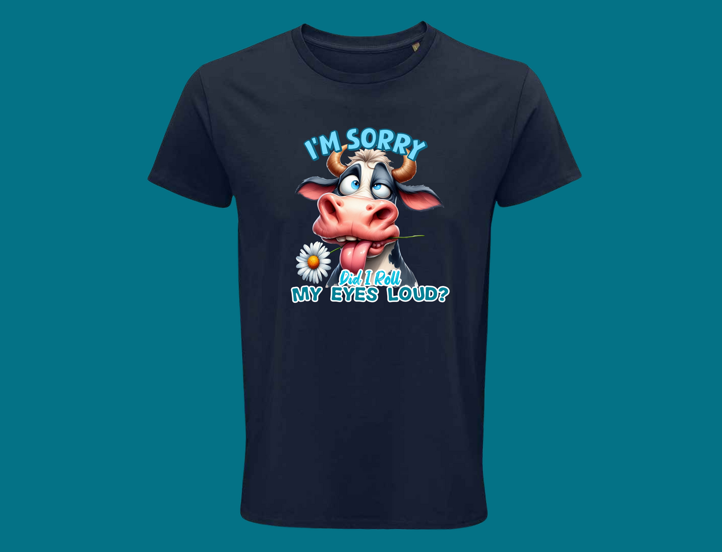 I'm Sorry, Did I Roll My Eyes Loud? (Cow)