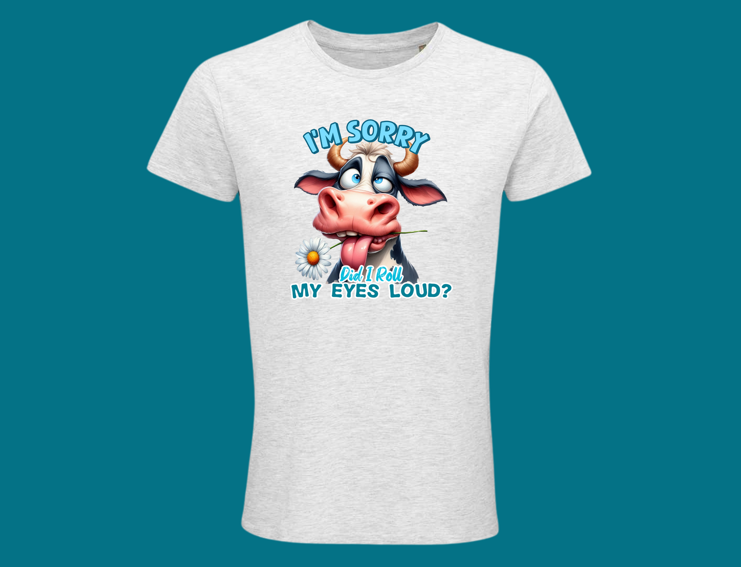 I'm Sorry, Did I Roll My Eyes Loud? (Cow)