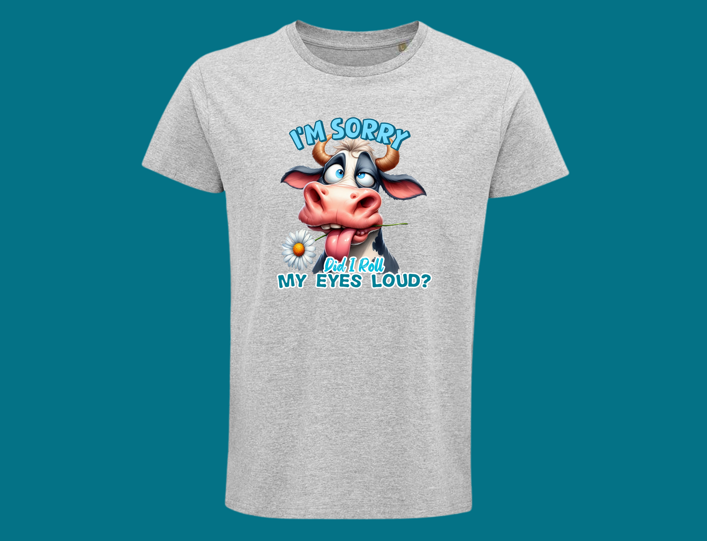 I'm Sorry, Did I Roll My Eyes Loud? (Cow)