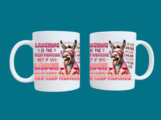 Laughing Is The Best Medicine, If You Laugh For No Reason, You Need Medicine (Donkey) 11oz Mug