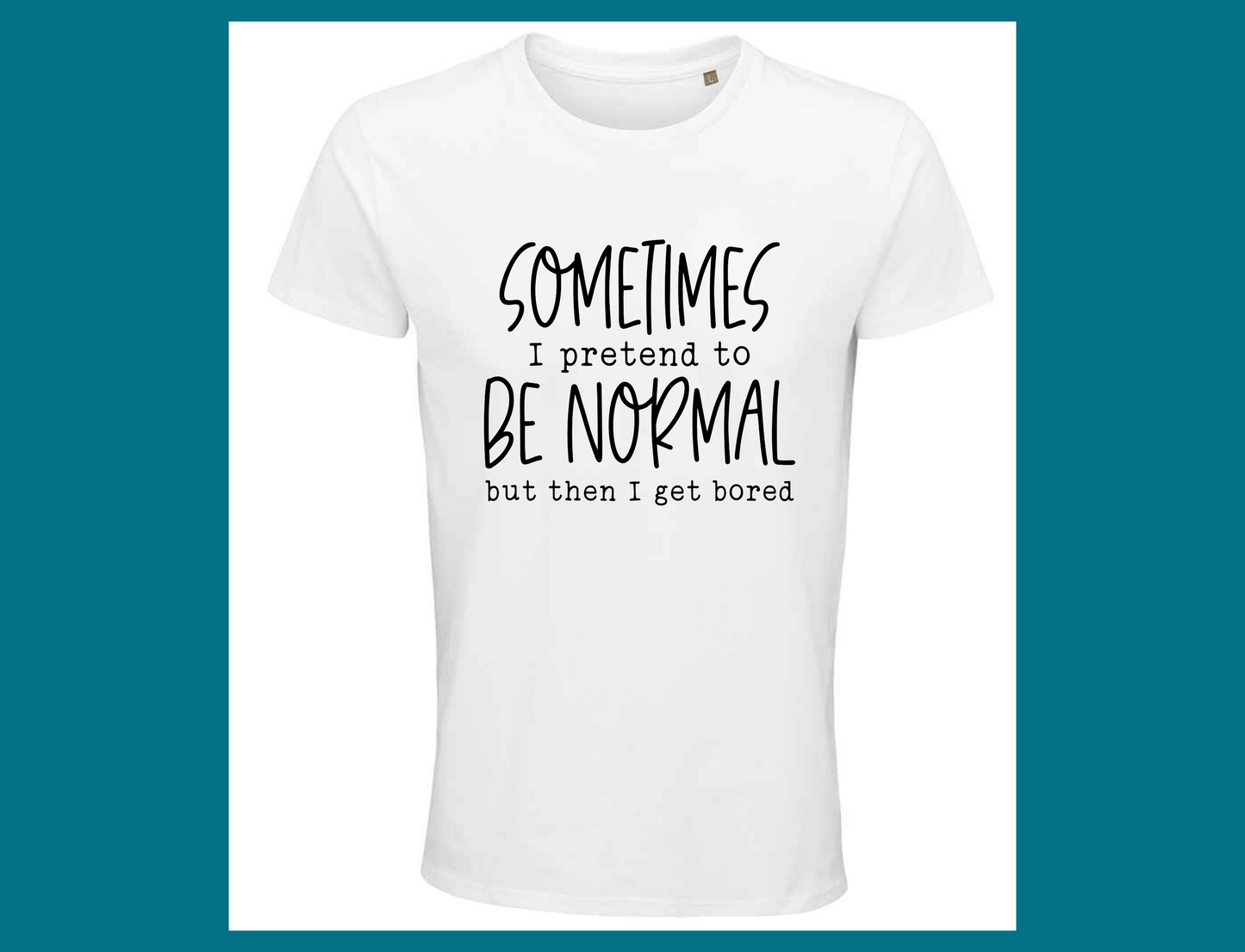 Sometimes I Pretend to Be Normal T-Shirt