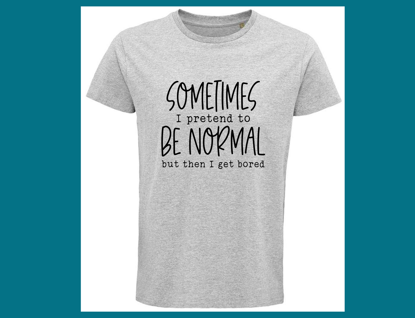 Sometimes I Pretend to Be Normal T-Shirt