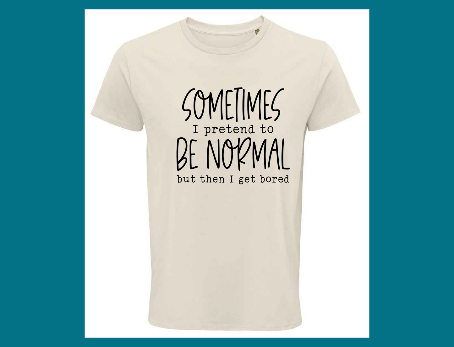 Sometimes I Pretend to Be Normal T-Shirt