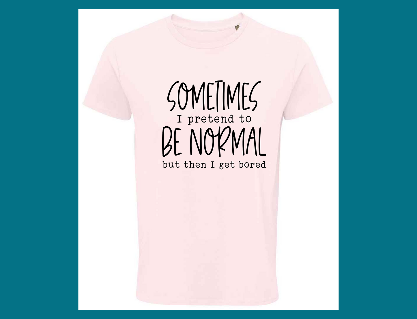 Sometimes I Pretend to Be Normal T-Shirt