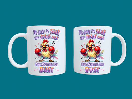 Today Is Slap An Idiot Day, I'm Gonna Be Busy (Rooster) 11oz Mug