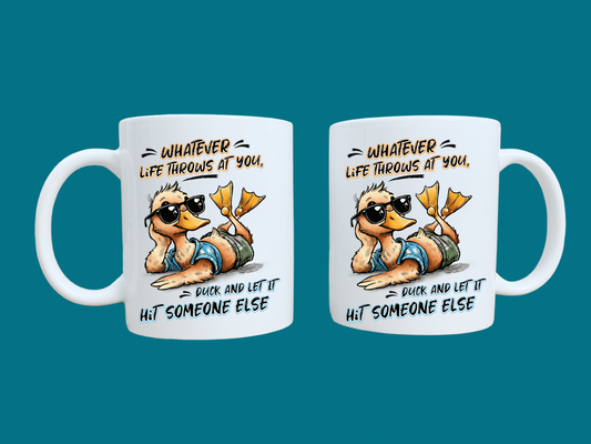 Whatever Life Throws At You, Duck And Let It Hit Someone Else (Duck) 11oz Mug