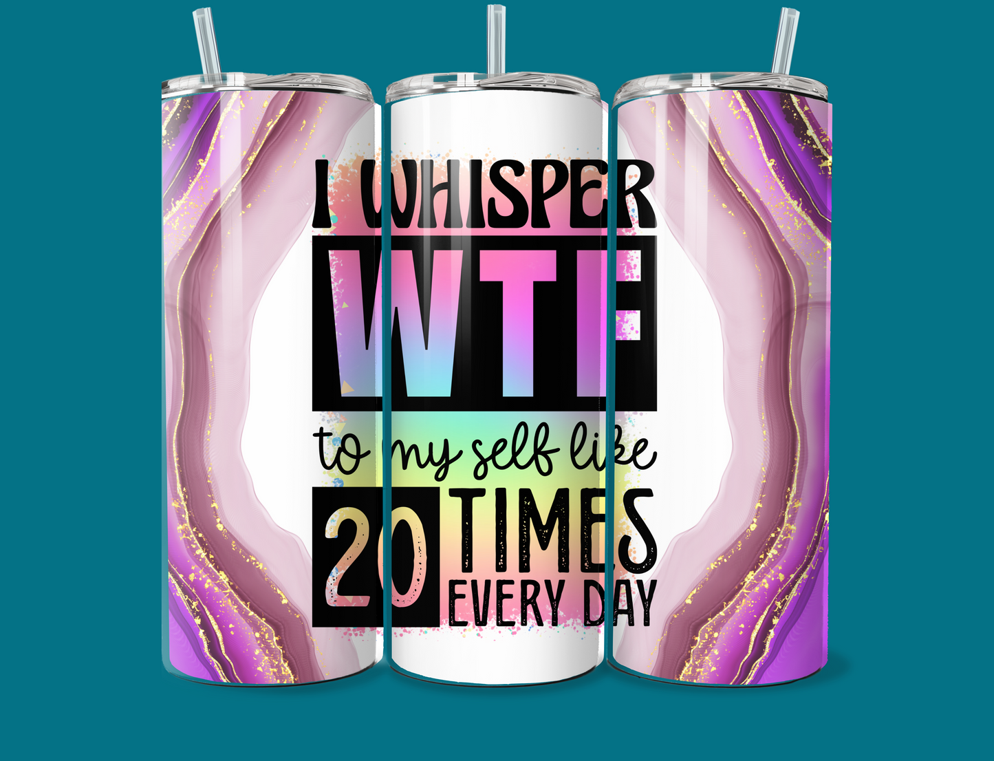 I Whisper WTF 20 times a day Tumbler 20oz
